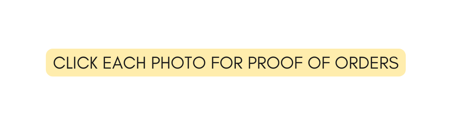 CLICK EACH PHOTO FOR PROOF OF ORDERS